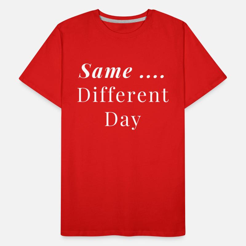 Same ... Different Day Men's Premium Organic T-Shirt