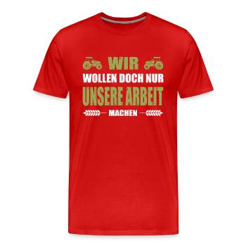 Wir Wollen Doch Nur Unsere Arbeit Machen Landwirt - Männer Premium Bio T-Shirt - Rot - Vorne - Damien (186cm)