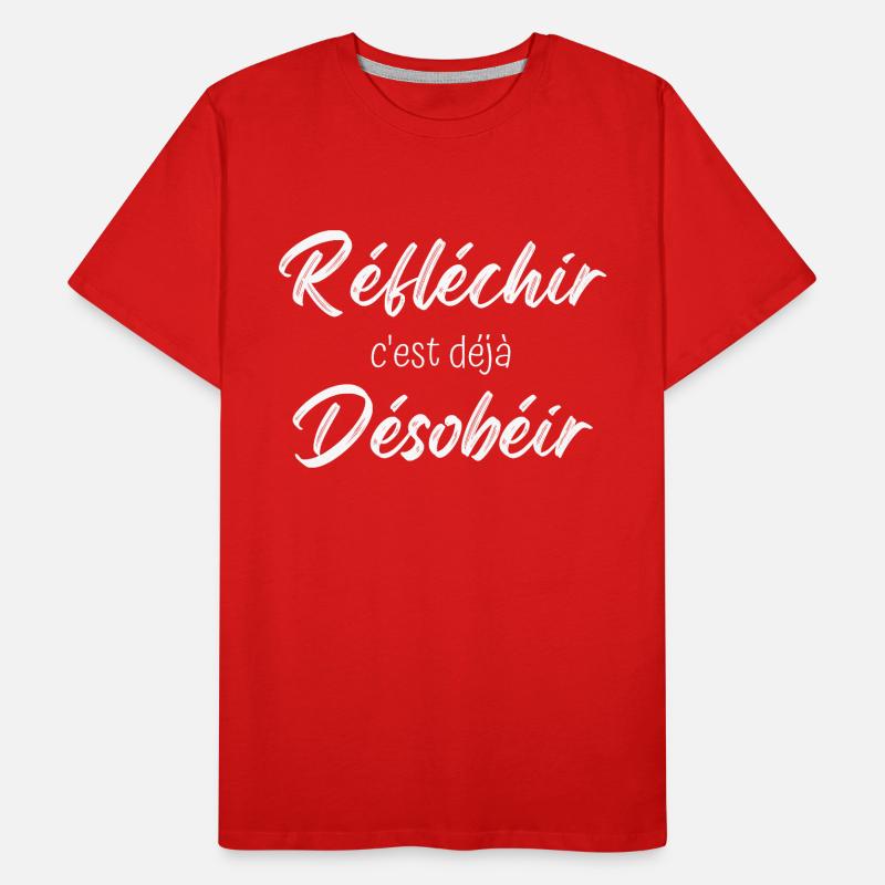 réfléchir c'est déjà désobéir T-shirt bio Premium Homme