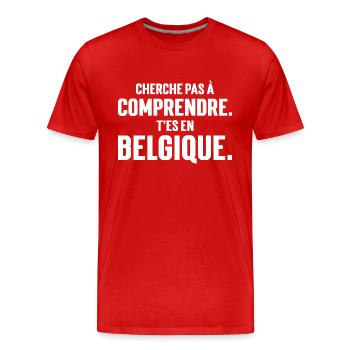 CHERCHE PAS A COMPRENDRE. T'ES EN BELGIQUE, - T-shirt bio Premium Homme - rouge - Devant - Damien (186cm)
