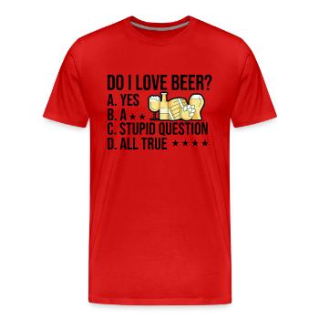 Do I Love Beer Yes A Stupid Question All True Brew - Männer Premium Bio T-Shirt - Rot - Vorne - Damien (186cm)