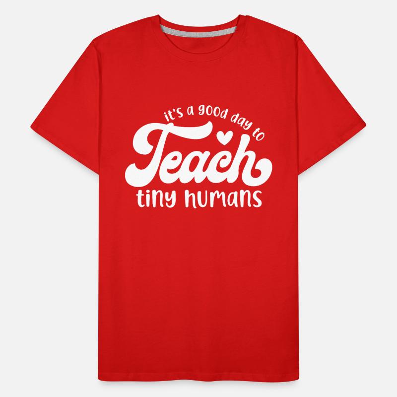 It's a Good Day to Teach Tiny Humans Men's Premium Organic T-Shirt
