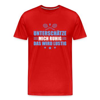 Federball Unterschätze mich ruhig Badmintonspieler - Männer Premium Bio T-Shirt - Rot - Vorne - Damien (186cm)