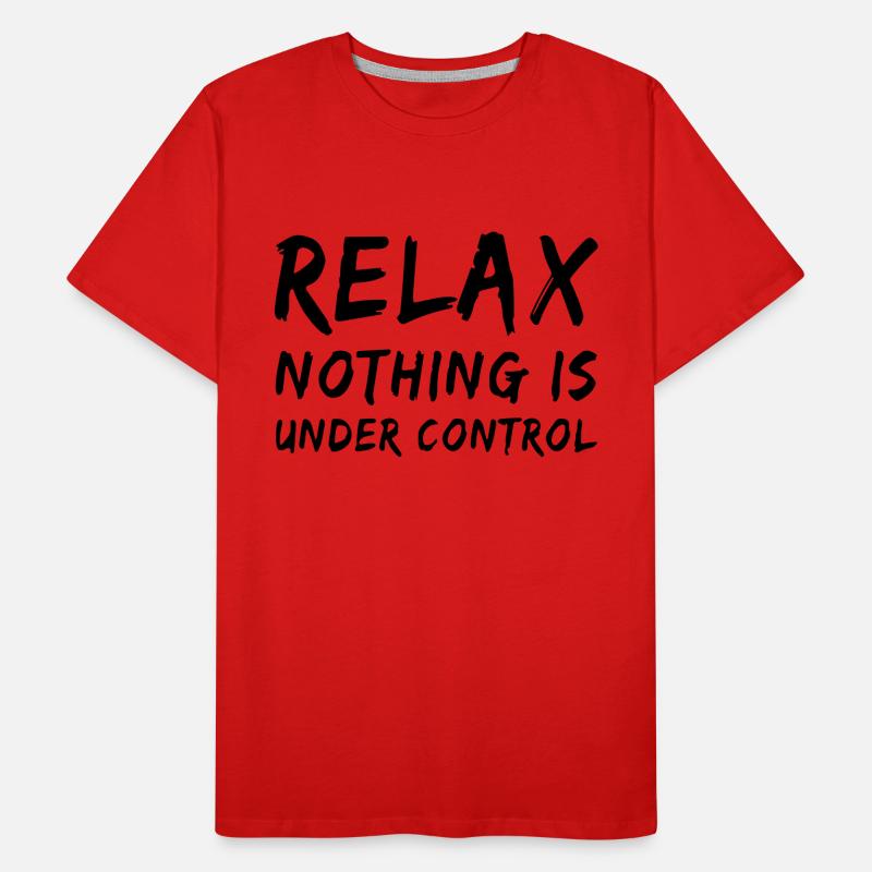 relax, nothing is under control Men's Premium Organic T-Shirt