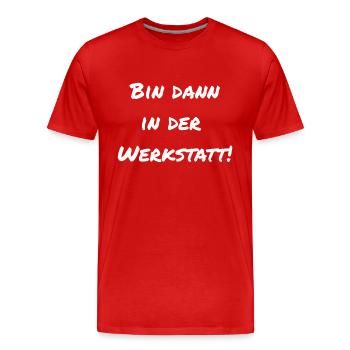Bin dann in der Werkstatt! - Männer Premium Bio T-Shirt - Rot - Vorne - Damien (186cm)