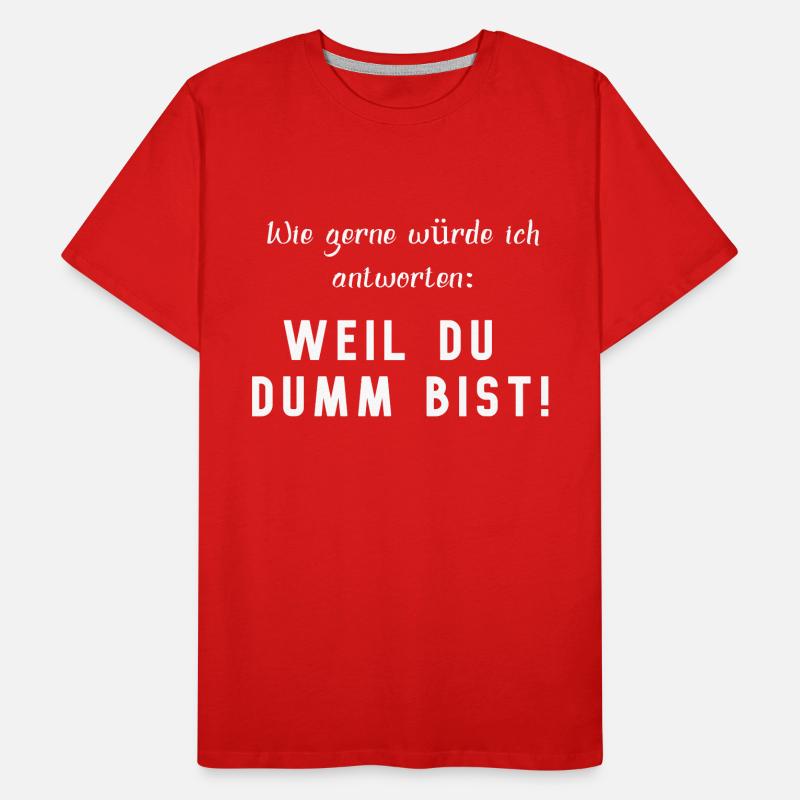 PARCE QUE TU ES STUPIDE, drôle de dicton T-shirt bio Premium Homme