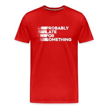 Probably Late For Something. Always Late - Men's Premium Organic T-Shirt - red - Front - Damien (186cm)