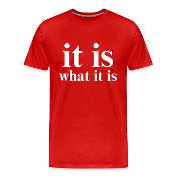it is what it is - Men's Premium Organic T-Shirt - red - Front - Damien (186cm)