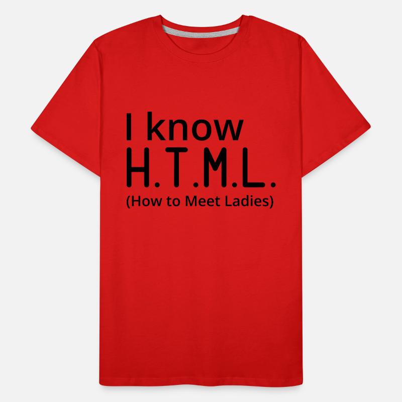 I Know HTML How To Meet Ladies Programmer Computer Männer Premium Bio T-Shirt