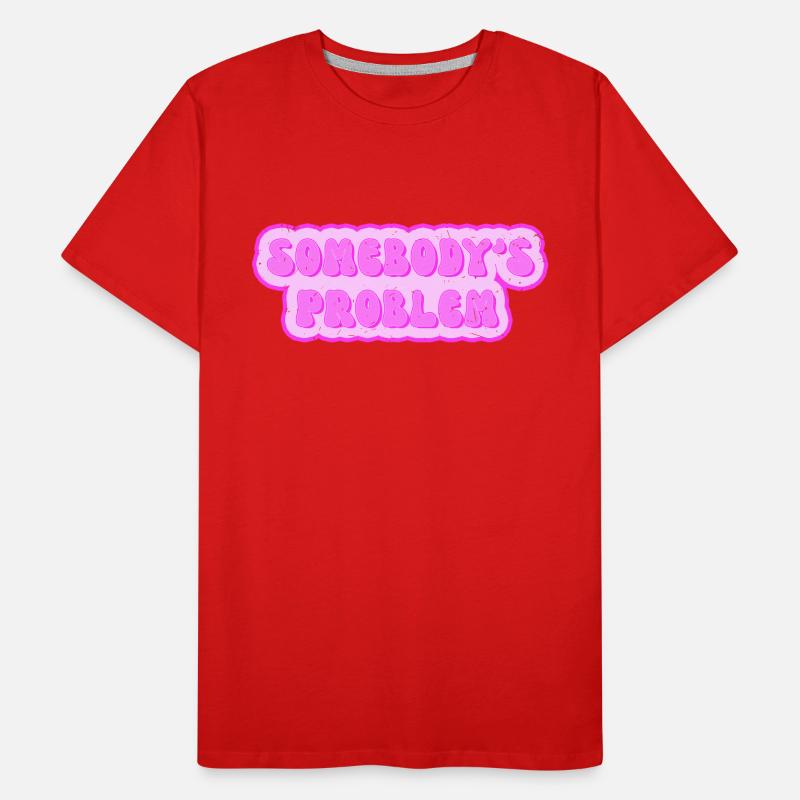 Somebodys Problem - Problem von jemand Männer Premium Bio T-Shirt