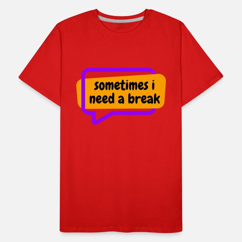 Sometime i need a break Männer Premium Bio T-Shirt