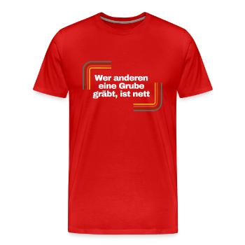 Wer anderen eine Grube gräbt, ist nett | Shirt - Männer Premium Bio T-Shirt - Rot - Vorne - Damien (186cm)