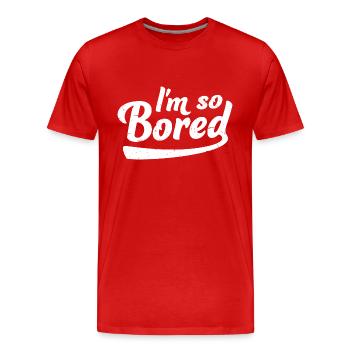 Je m’ennuie tellement Ich bin so gelangweilt Langeweile - T-shirt bio Premium Homme - rouge - Devant - Damien (186cm)