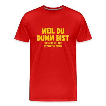 Weil Du Dumm Bist - Lustiger Spruch - Männer Premium Bio T-Shirt - Rot - Vorne - Damien (186cm)