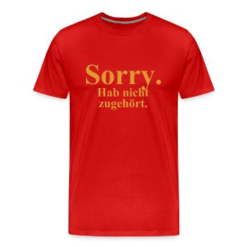 Sorry. Hab nicht zugehört. - Männer Premium Bio T-Shirt - Rot - Vorne - Damien (186cm)