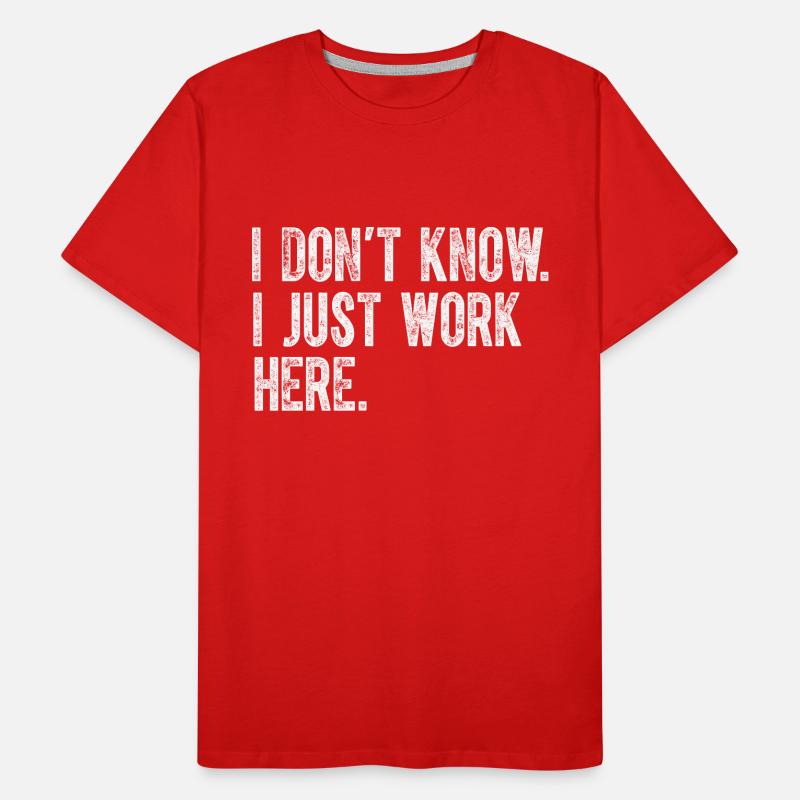 I Dont Know I Just Work Here Funny Jokes Sarcastic Men's Premium Organic T-Shirt