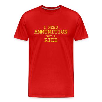 I need ammunition not a ride - Men's Premium Organic T-Shirt - red - Front - Damien (186cm)