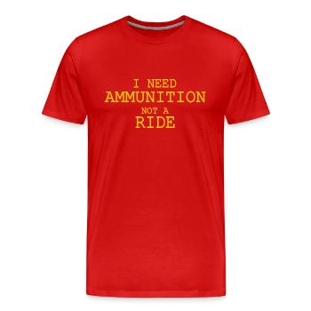 I need ammunition not a ride - Men's Premium Organic T-Shirt - red - Front - Damien (186cm)