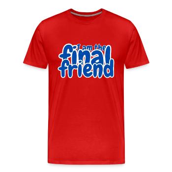 I am the final friend - Männer Premium Bio T-Shirt - Rot - Vorne - Damien (186cm)