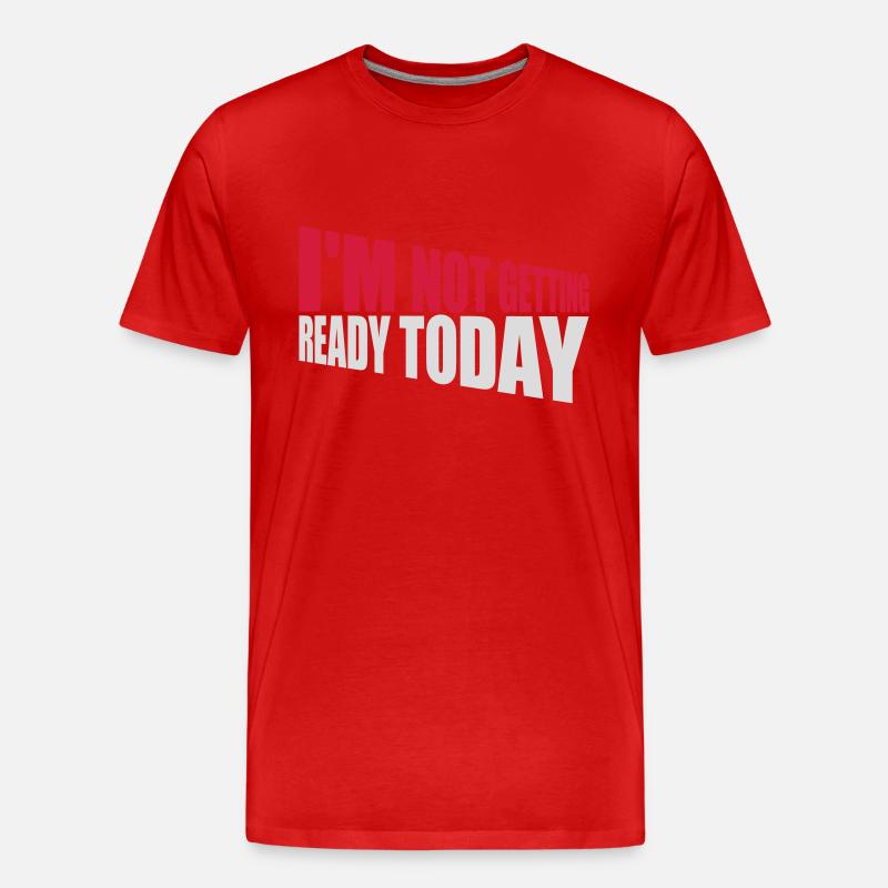 not getting ready today - Männer Premium Bio T-Shirt - Rot