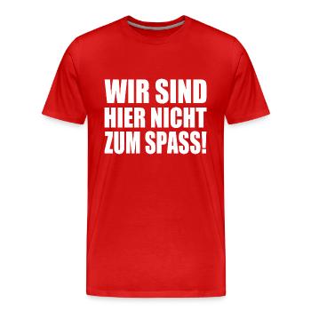Wir sind hier nicht zum spass - Männer Premium Bio T-Shirt - Rot - Vorne - Damien (186cm)