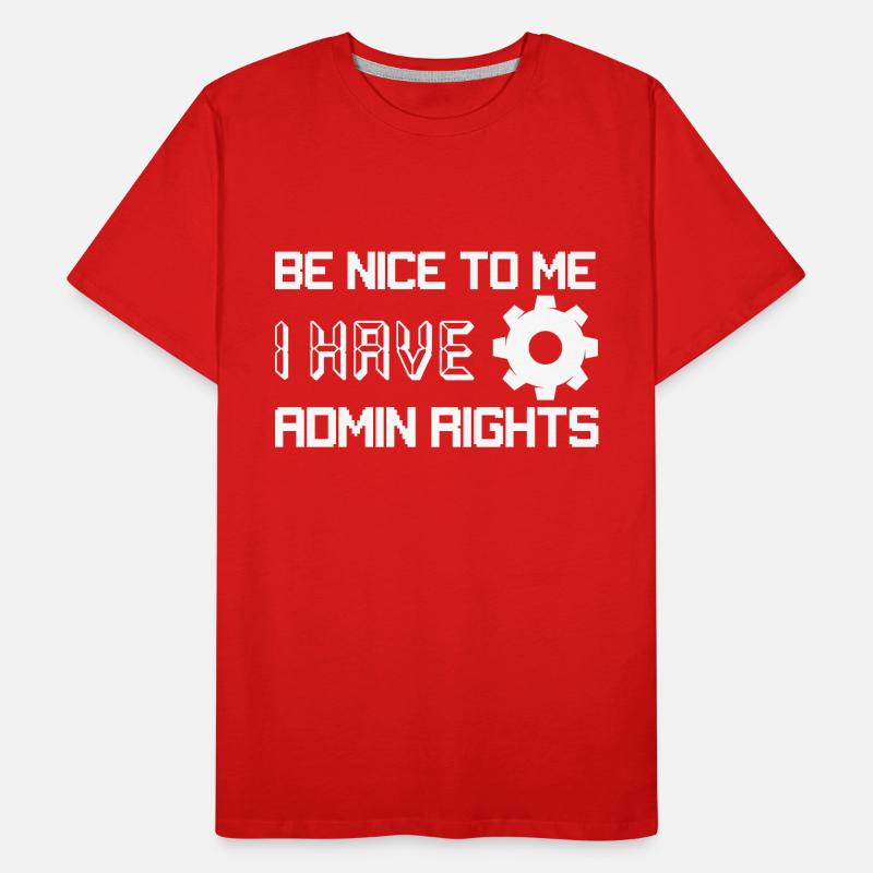 Be Nice To Me I Have Admin Rights Programmer Codin Men's Premium Organic T-Shirt