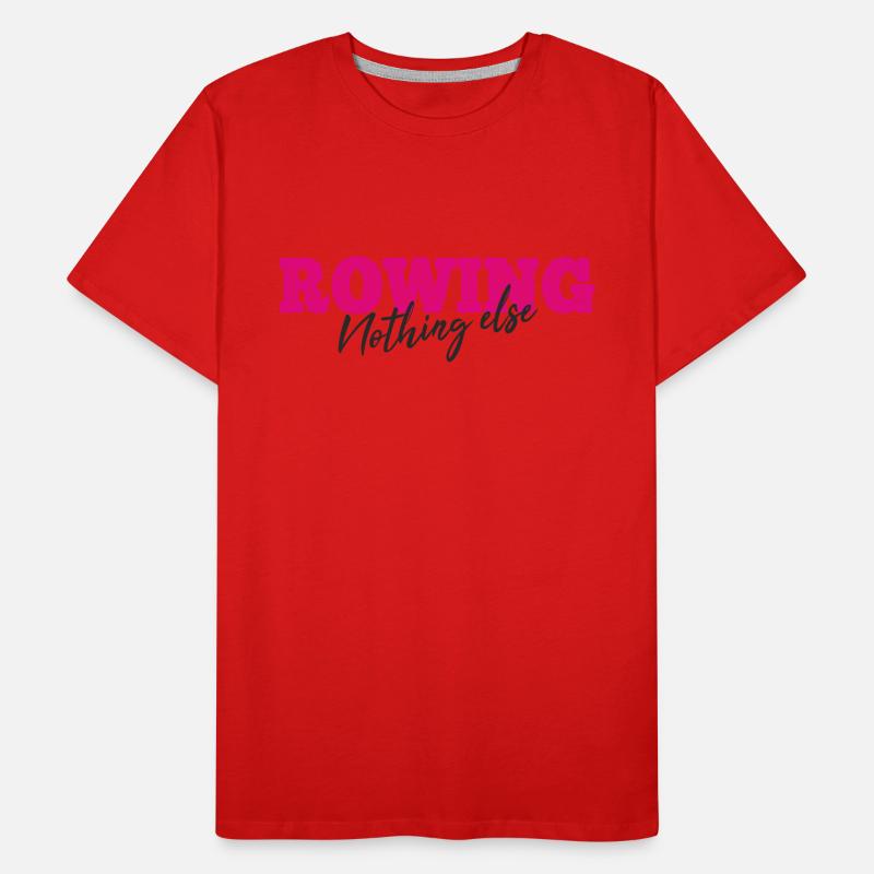 Rowing Nothing Else Slogan - Rower - Rowing Men's Premium Organic T-Shirt