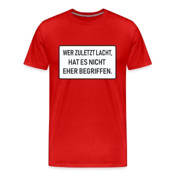 Wer zuletzt lacht, hat es nicht eher begriffen - Männer Premium Bio T-Shirt - Rot - Vorne - Damien (186cm)
