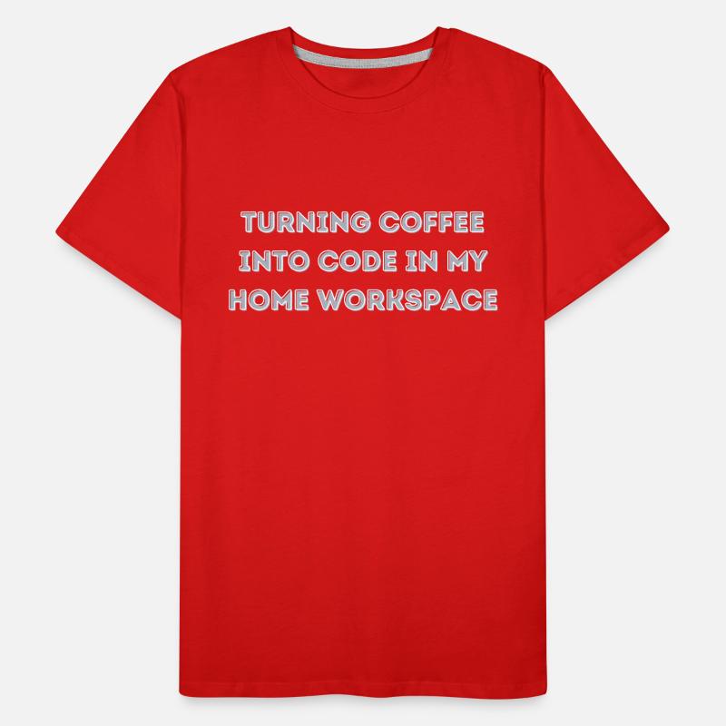 Turning Coffee into Code in my Home Workspace gift Men's Premium Organic T-Shirt