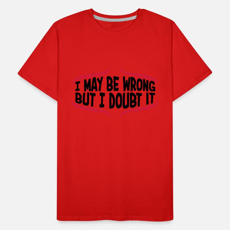 I may be wrong Men's Premium Organic T-Shirt