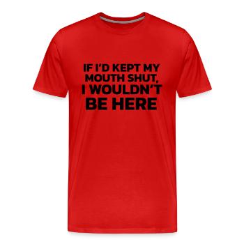 If I had kept my mouth shut, I wouldn't be here! - Men's Premium Organic T-Shirt - red - Front - Damien (186cm)