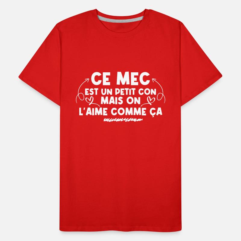 Ce mec est un petit con mais on l'aime comme ça T-shirt bio Premium Homme