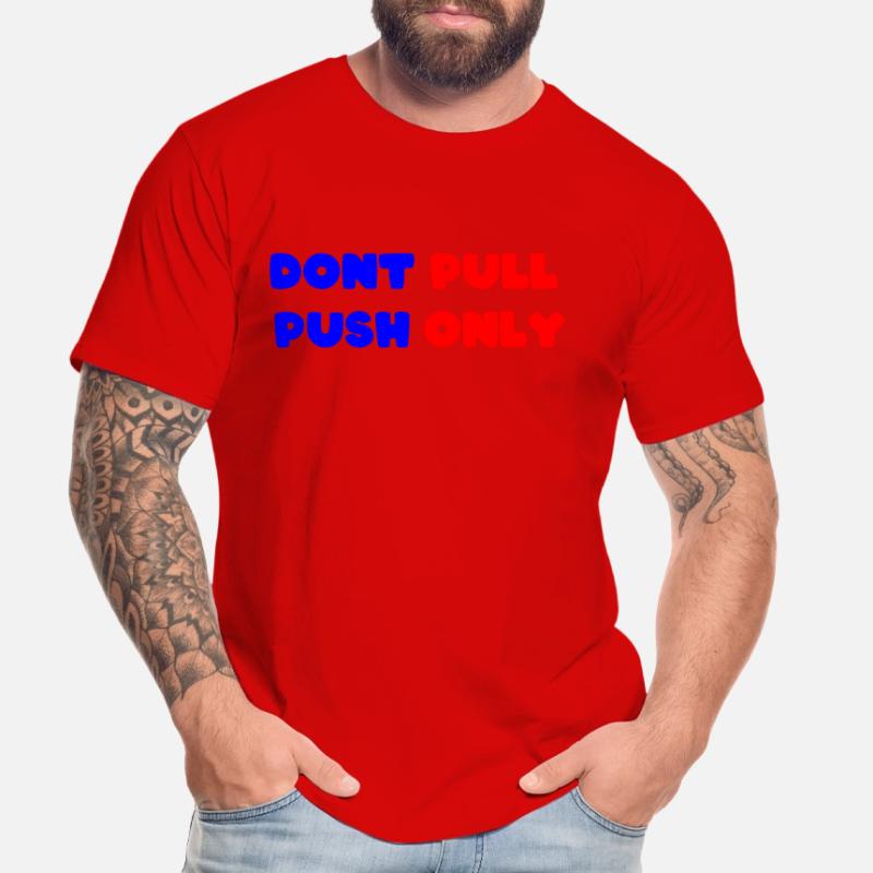 Dont pull push only / Dont push pull only Men's Premium Organic T-Shirt