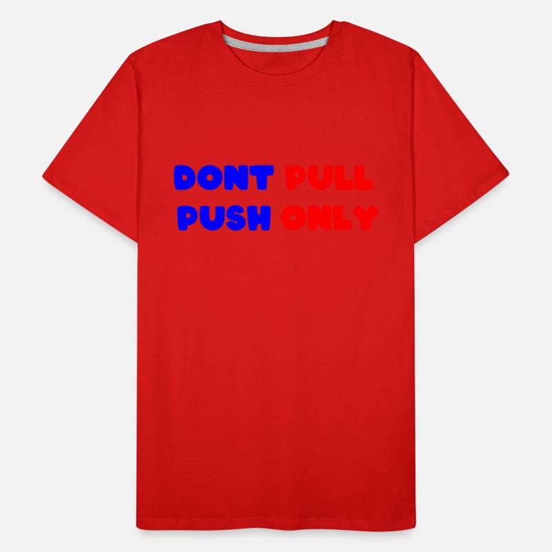 Dont pull push only / Dont push pull only Men's Premium Organic T-Shirt