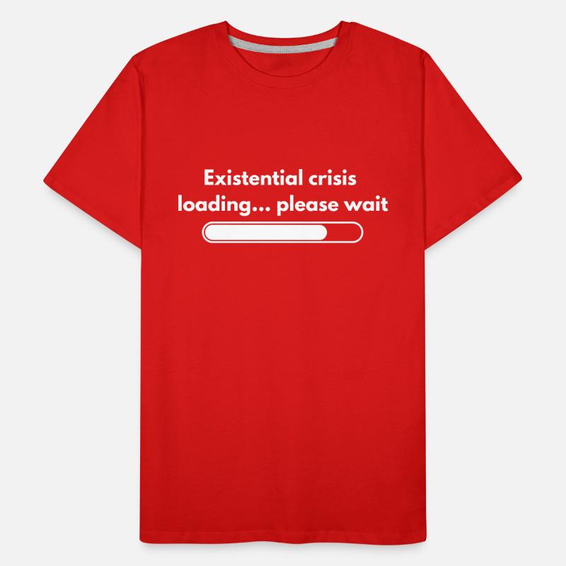 Existential Crisis Loading Please Wait Shirt Men's Premium Organic T-Shirt