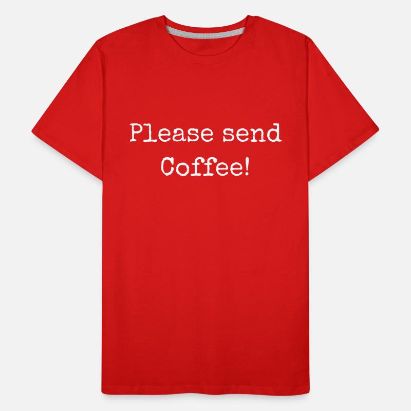 Please send Coffee Men's Premium Organic T-Shirt