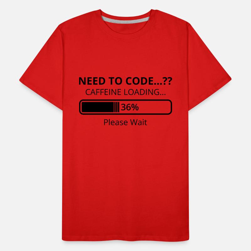 Need To Code Caffeine Loading Please Wait Develope Männer Premium Bio T-Shirt