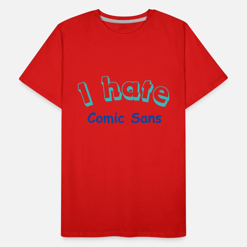 I hate Comic Sans Men's Premium Organic T-Shirt
