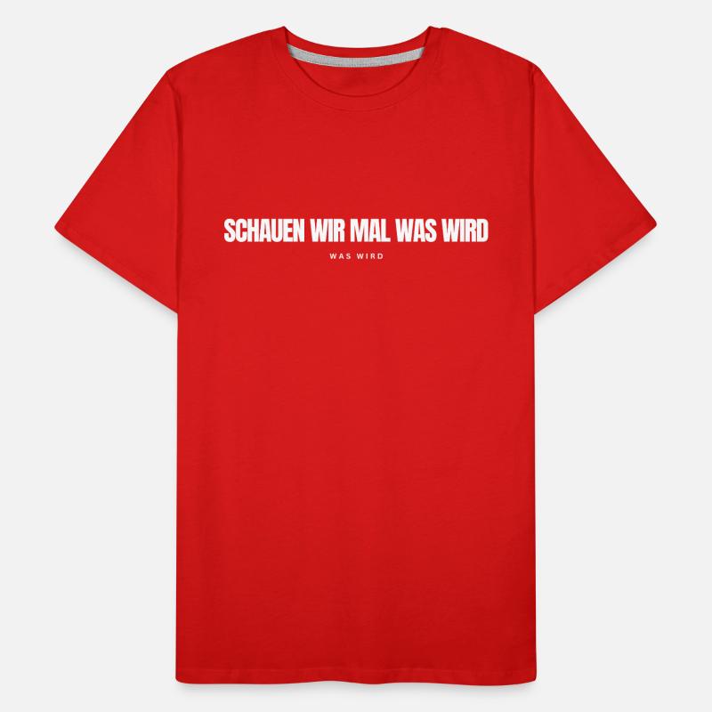 Schauen wir mal was wird - was wird Männer Premium Bio T-Shirt