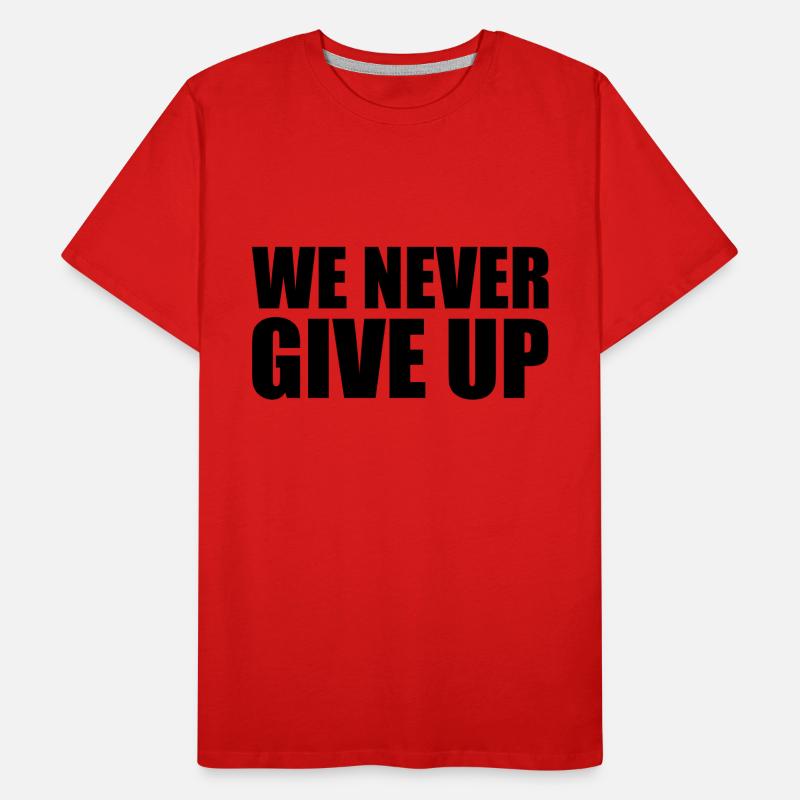 we never give up never give up team crew we sp Men's Premium Organic T-Shirt