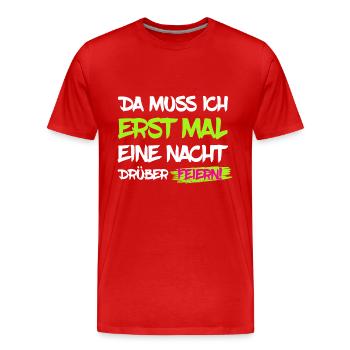 Erst mal Nacht drüber feiern - Party Spruch - Männer Premium Bio T-Shirt - Rot - Vorne - Damien (186cm)