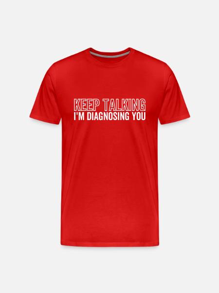 Keep Talking I'm Diagnosing You - Men's Premium Organic T-Shirt - red