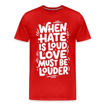Quand la haine est bruyante, l’amour doit être plus fort - T-shirt bio Premium Homme - rouge - Devant - Damien (186cm)