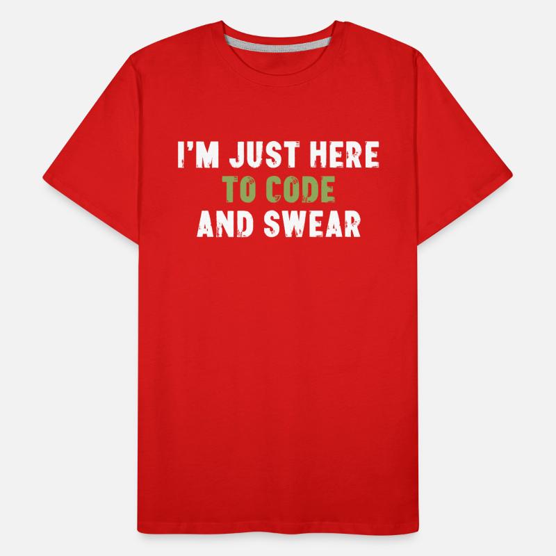 I'm Just Here To Code And Swear Computer Scientist Men's Premium Organic T-Shirt