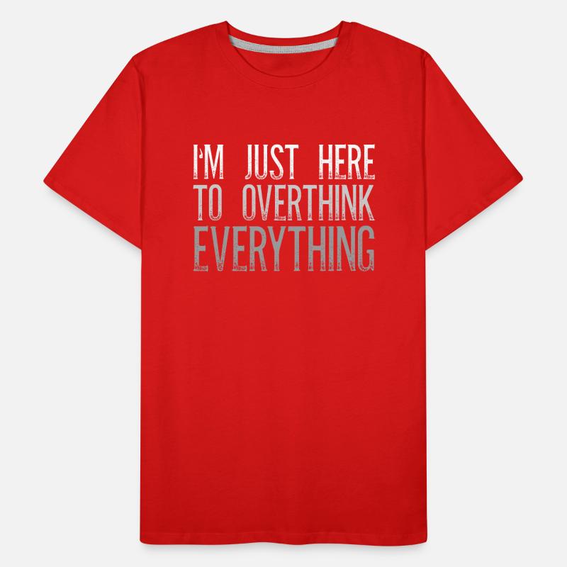 I'm Just Here To Overthink Everything Sarkasmus Männer Premium Bio T-Shirt