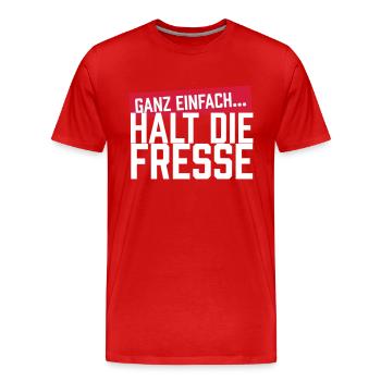 Ganz einfach...Halt die Fresse - Männer Premium Bio T-Shirt - Rot - Vorne - Damien (186cm)