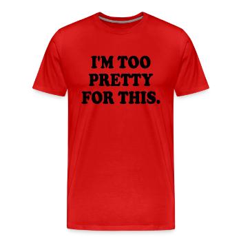 I'M TOO PRETTY FOR THIS - T-shirt bio Premium Homme - rouge - Devant - Damien (186cm)