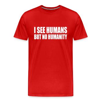 i see humans but no humanity - Men's Premium Organic T-Shirt - red - Front - Damien (186cm)
