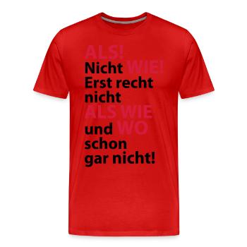 ALS! Nicht WIE! Erst recht nicht ALS WIE und WO sc - Männer Premium Bio T-Shirt - Rot - Vorne - Damien (186cm)