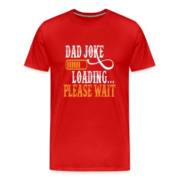 Dad Joke loading Soyez la chemise de papa Idée cadeau - T-shirt bio Premium Homme - rouge - Devant - Damien (186cm)
